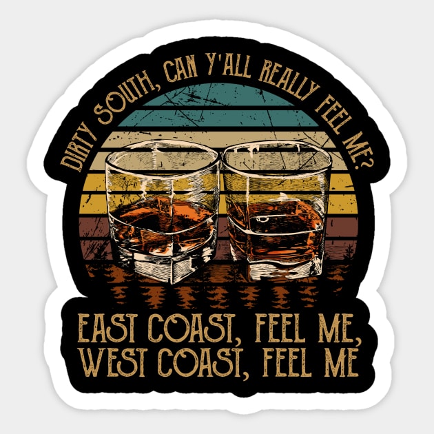 Dirty South, Can Y'all Really Feel Me East Coast, Feel Me, West Coast, Feel Me Country Music Whiskey Cups Sticker by GodeleineBesnard